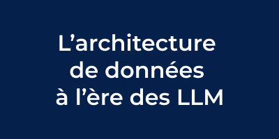 L'architecture de données à l'ère des LLM