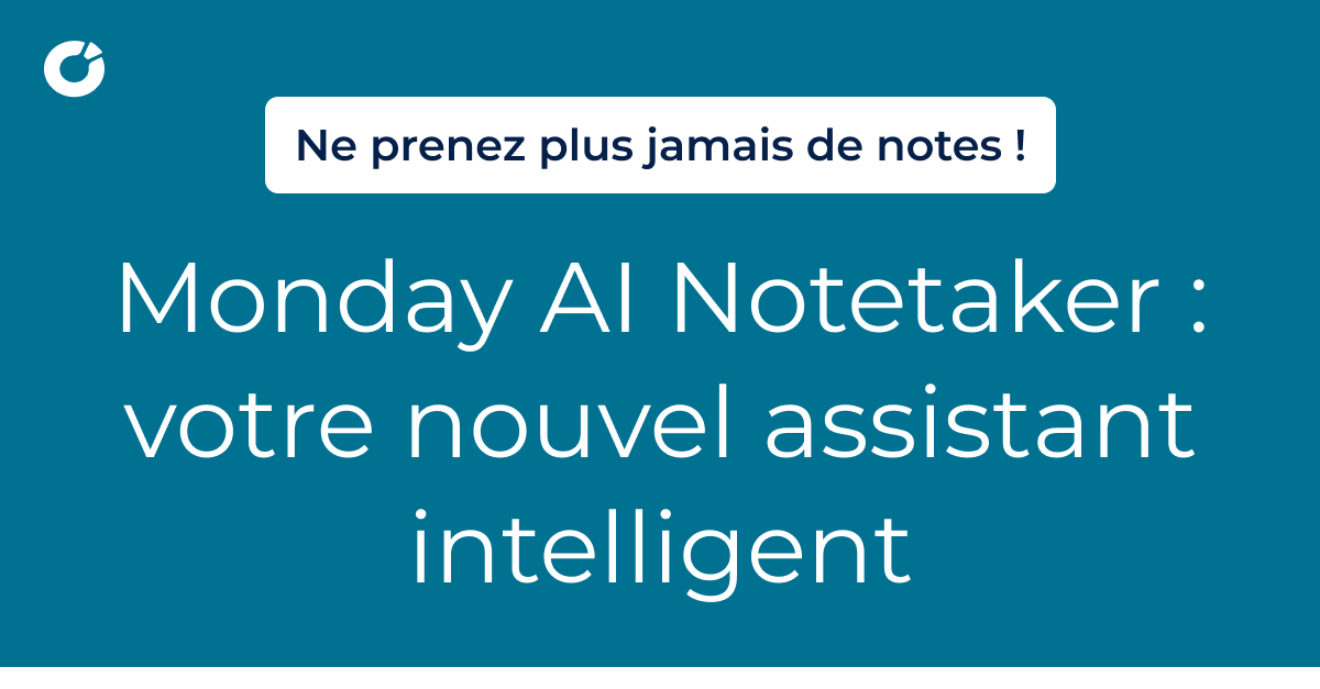 Prenez Note Monday AI Notetaker : ne prenez plus jamais de notes ! • Synolia